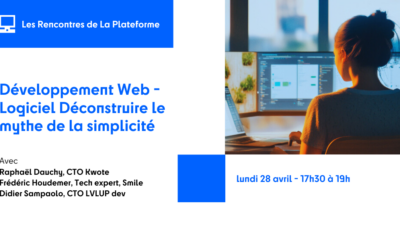 Les Rencontres de La Plateforme – Table Ronde « Développement Web & Logiciel : Déconstuire le mythe de la simplicité »